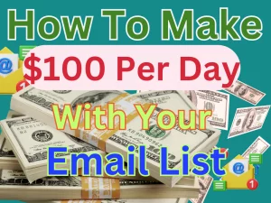 Read more about the article How To Make $100 Per Day With Your Email List