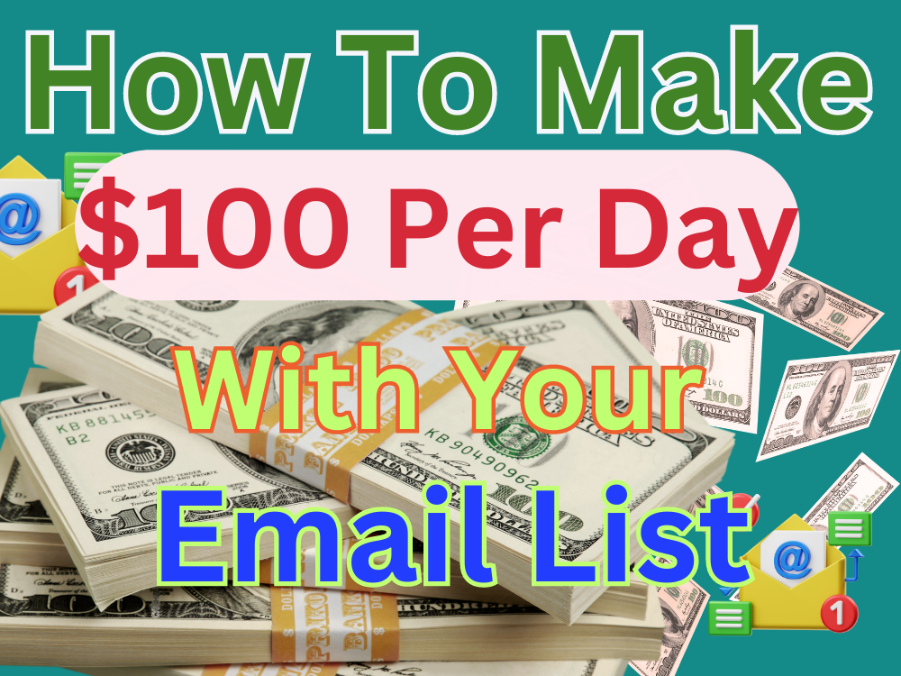 You are currently viewing How To Make $100 Per Day With Your Email List